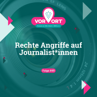 NSU-Watch: Aufklären & Einmischen #102. Vor Ort #49. Rechte Angriffe auf Journalist*innen. | NSU Watch